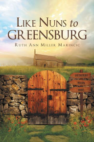 Title: Like Nuns to Greensburg, Author: Treibhaus