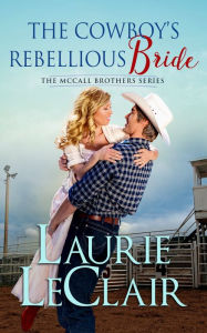 Title: The Cowboy's Rebellious Bride, Author: Laurie LeClair