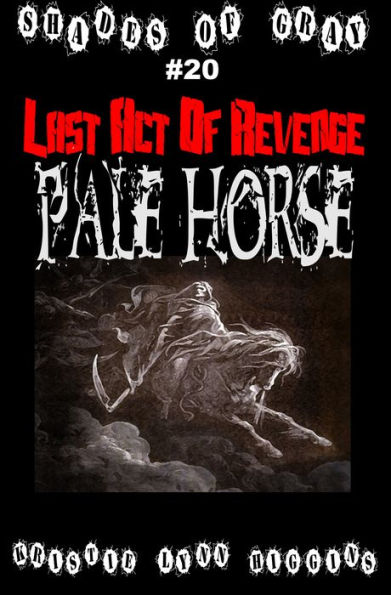 #20 Shades of Gray: Last Act Of Revenge: Pale Horse