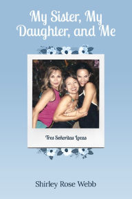 Title: My Sister, My Daughter, and Me (Tres Senoritas Locas), Author: AndrÃ Hossein