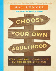 Title: Choose Your Own Adulthood: A Small Book about the Small Choices that Make the Biggest Difference, Author: Hal Runkel