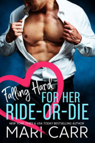 Title: Falling Hard for her Ride-or-Die, Author: Mari Carr