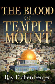 Title: The Blood of Temple Mount, Author: Ray Eichenberger