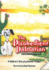 Title: The Disobedient Dalmatian, Author: Heather Phillips