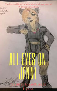 Title: All Eyes on Jenni: The New Old School Hyaenidae Lyricist of the Savannah, Author: Jennifer Gisselbrecht Hyena