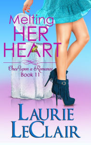 Title: Melting Her Heart (Once Upon A Romance Book 11), Author: Laurie LeClair