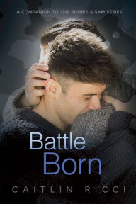 Title: Battle Born (Robbie & Sam Series #3), Author: Caitlin Ricci