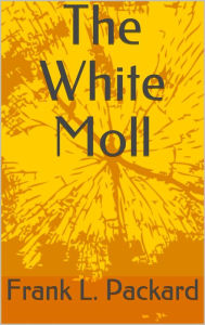 Title: The White Moll, Author: Frank L. Packard