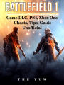 Battlefield 1 Game DLC, PS4, Xbox One Cheats, Tips, Guide Unofficial