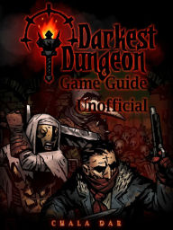 Title: Darkest Dungeon Game Guide Unofficial, Author: Hein K” Tz