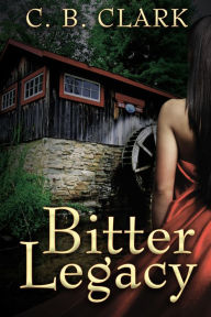 Title: Bitter Legacy, Author: C. B. Clark