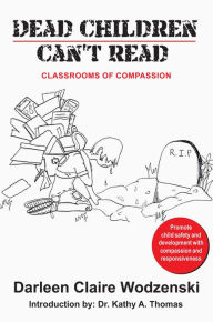 Title: Dead Children Can't Read: Classrooms of Compassion, Author: Darleen Wodzenski