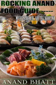 Title: Rocking Anand Food Guide: Myrtle Beach South Carolina, Author: Anand Bhatt