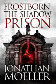 Title: Frostborn: The Shadow Prison (Frostborn Series #15), Author: Jonathan Moeller