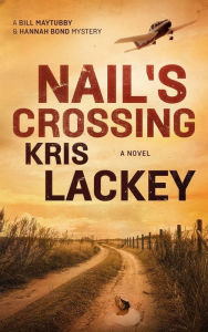 Title: Nail's Crossing (Bill Maytubby and Hannah Bond Series #1), Author: Kris Lackey