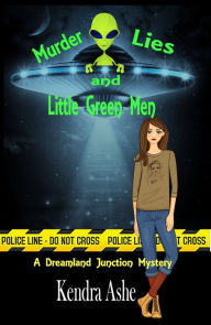 Title: Murder Lies and Little Green Men, Author: Kendra Ashe