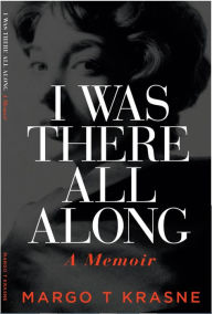 Title: I Was There All Along, Author: Margo Krasne
