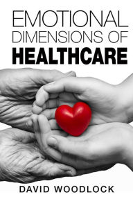 Title: Emotional Dimensions of Healthcare, Author: David Woodlock