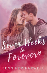 Title: Seven Weeks To Forever (A Love Story), Author: Jennifer Farwell