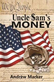 Title: Uncle Sam's Money, Author: Andrew Marker