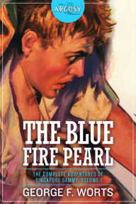 Title: The Blue Fire Pearl: The Complete Adventures of Singapore Sammy, Volume 1, Author: George F. Worts