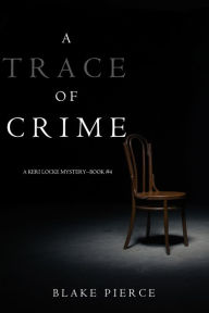Title: A Trace of Crime (a Keri Locke Mystery--Book #4), Author: Blake Pierce