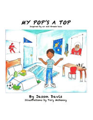 Title: My Pop's A Top, Author: Jason Davis