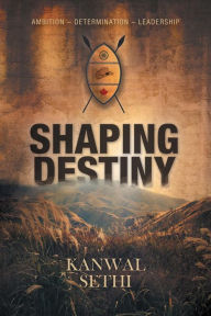 Title: Shaping Destiny, Author: Kanwal Sethi