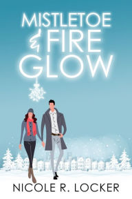 Title: Mistletoe and Fire Glow, Author: Nicole R. Locker