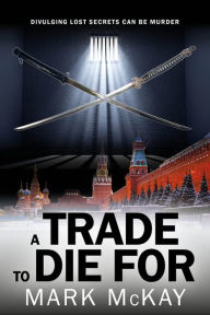 Title: A Trade To Die For, Author: Mark McKay