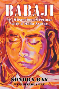 Title: BABAJI: My Miraculous Meetings with a Maha Avatar, Author: Sondra Ray