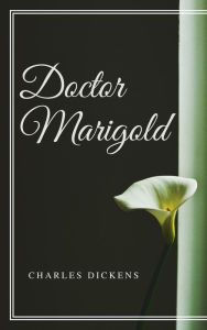 Title: Doctor Marigold (Annotated), Author: Charles Dickens