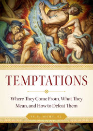 Title: Temptations: Where they Come From, What They Mean, and How to Defeat Them, Author: Rev. P.J. Michel