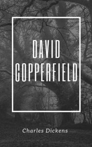 Title: David Copperfield (Annotated and Illustrated), Author: Charles Dickens