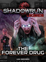 Title: Shadowrun Legends: The Forever Drug, Author: Lisa Smedman