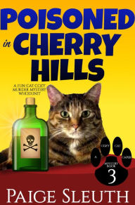 Title: Poisoned in Cherry Hills: A Fun Cat Cozy Murder Mystery Whodunit, Author: Paige Sleuth