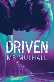 Title: Driven, Author: MB Mulhall