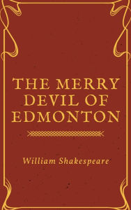 Title: The Merry Devill of Edmonton (Annotated), Author: William Shakespeare