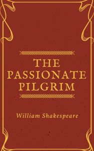 Title: The Passionate Pilgrim (Annotated), Author: William Shakespeare