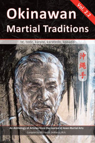 Title: Okinawan Martial Traditions, Vol. 2.2: Te, Tode, Karate, Karatedo, Kobudo, Author: Mario McKenna