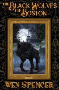 Title: The Black Wolves of Boston, Author: Wen Spencer