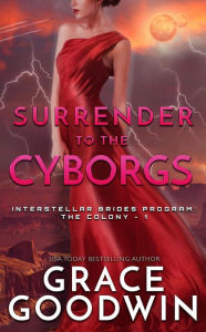 Title: Surrender To The Cyborgs, Author: Grace Goodwin