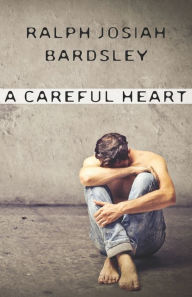 Title: A Careful Heart, Author: Ralph Josiah Bardsley