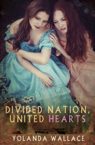 Title: Divided Nation, United Hearts, Author: Yolanda Wallace