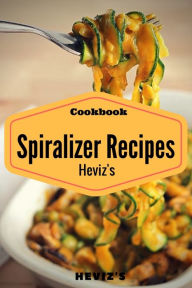 Title: Spiralizer Cookbook: 100 Veggie Friendly Spiralizer from Sweet Potato, Cucumber and Vegan, Author: Robert Breen