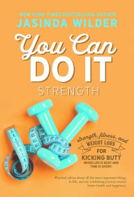 Title: You Can Do It: Strength, Author: Jasinda Wilder