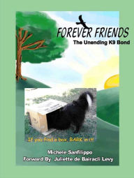 Title: Forever Friends: The Unending K9 Bond, Author: Michele Sanfilippo