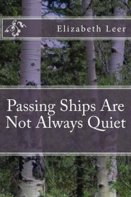 Title: Passing Ships Are Not Always Quiet, Author: Elizabeth Leer