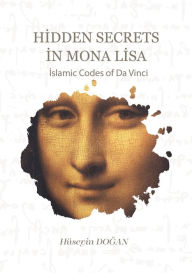 Title: Hidden Secrets in Mona Lisa, Author: Huseyin Dogan