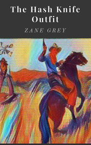 Title: The Hash Knife Outfit, Author: Zane Grey